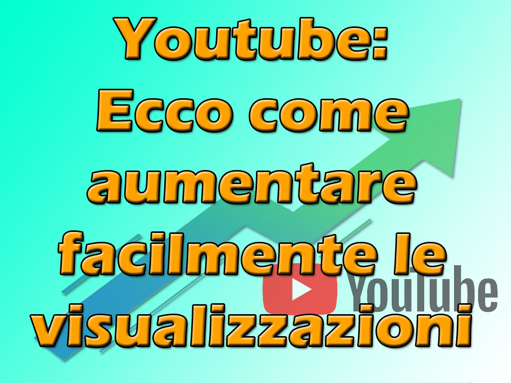 Youtube: Ecco come aumentare facilmente le visualizzazioni