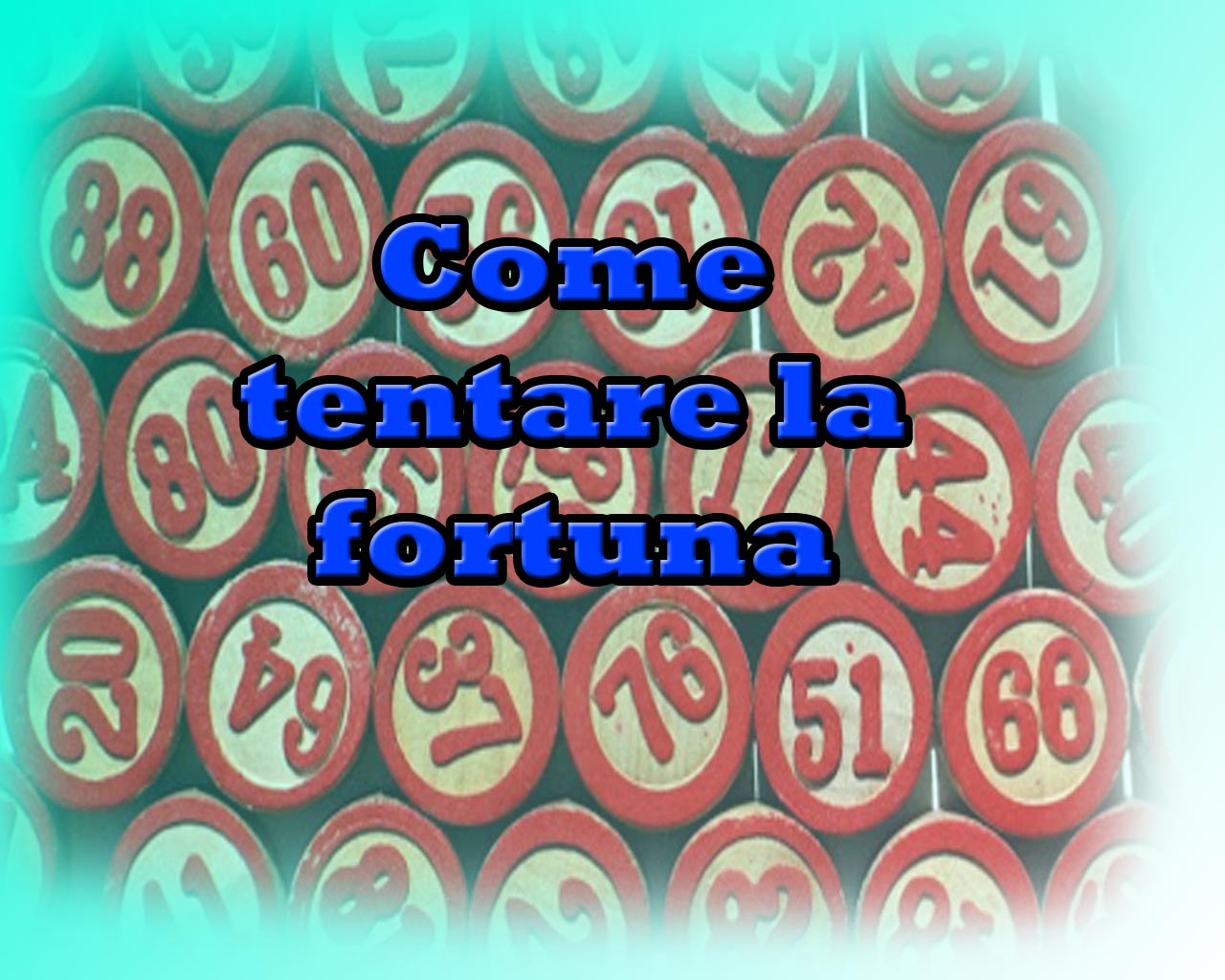 Come tentare la fortuna