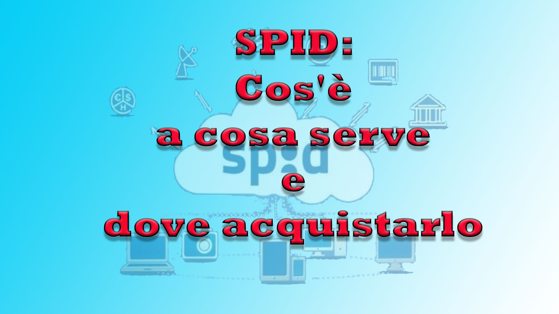 SPID: Cos'è a cosa serve e dove acquistarlo