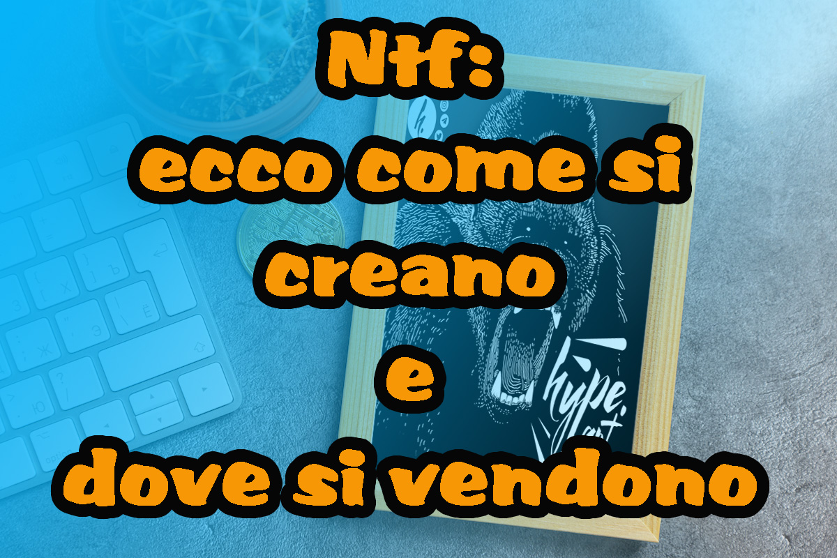 Ntf: ecco come si creano e dove si vendono